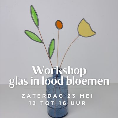 Workshop glas in lood bloemen zaterdag 23 mei
